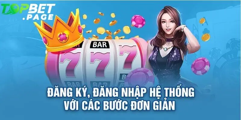 Chỉ với vài bước đơn giản bạn đã có thể tham chơi tại nhà cái Topbet